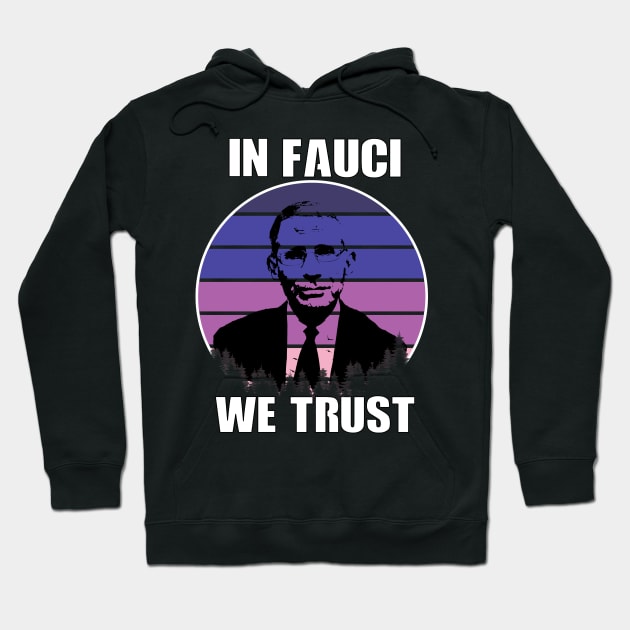 In Fauci We Trust Hoodie by Your Design